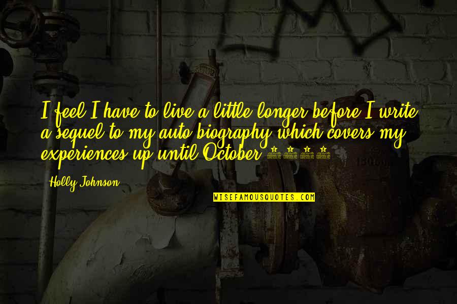 Biography Quotes By Holly Johnson: I feel I have to live a little Biography Quotes By Holly Johnson: I feel I have to live a little