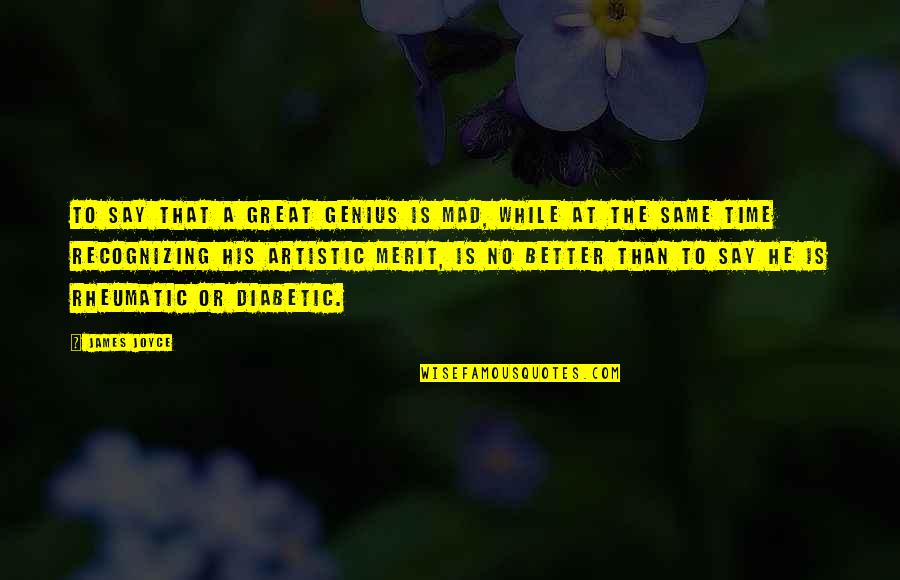 Biography Quotes By James Joyce: To say that a great genius is mad, Biography Quotes By James Joyce: To say that a great genius is mad,