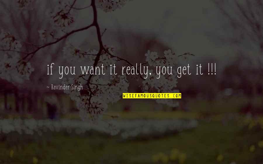 Biography Quotes By Ravinder Singh: if you want it really, you get it Biography Quotes By Ravinder Singh: if you want it really, you get it