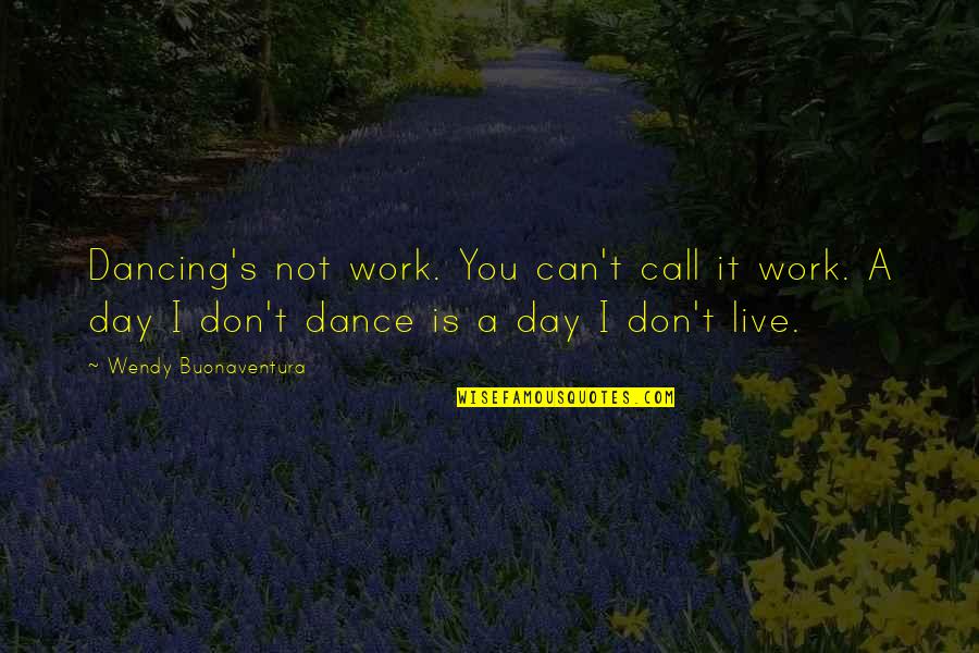 Biohazard Mask Quotes By Wendy Buonaventura: Dancing's not work. You can't call it work.