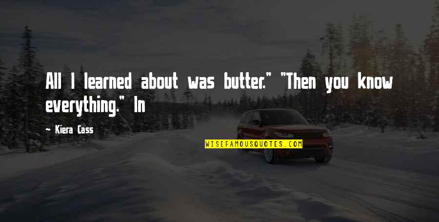 Biohazardous Material Quotes By Kiera Cass: All I learned about was butter." "Then you