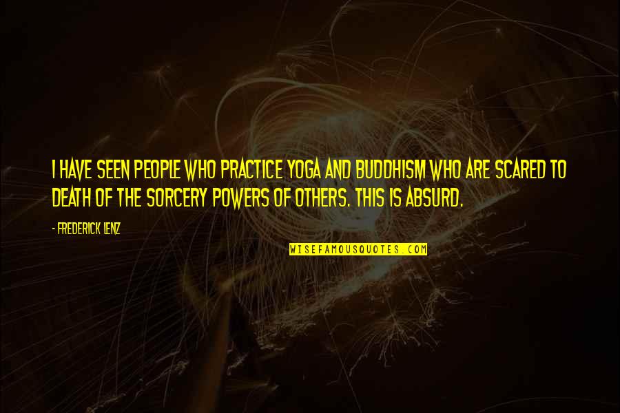 Biohazardous Quotes By Frederick Lenz: I have seen people who practice yoga and