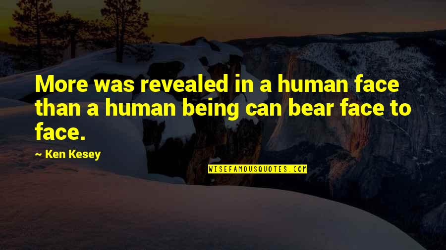 Biohazardous Quotes By Ken Kesey: More was revealed in a human face than