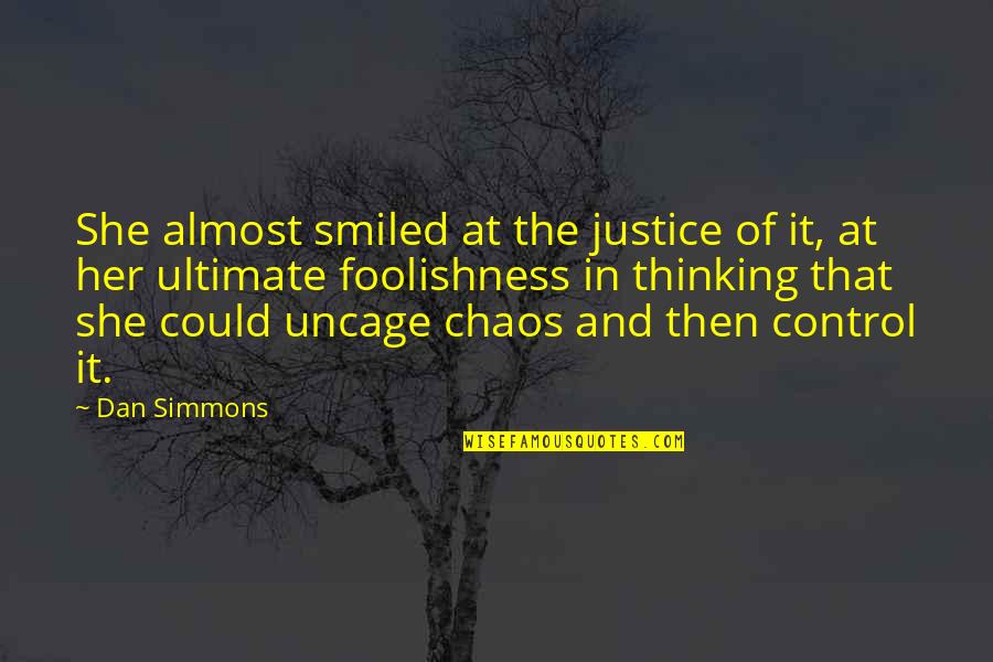 Biohazardous Waste Quotes By Dan Simmons: She almost smiled at the justice of it, Biohazardous Waste Quotes By Dan Simmons: She almost smiled at the justice of it,