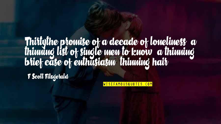 Biohazards At A Crime Quotes By F Scott Fitzgerald: Thirtythe promise of a decade of loneliness, a Biohazards At A Crime Quotes By F Scott Fitzgerald: Thirtythe promise of a decade of loneliness, a