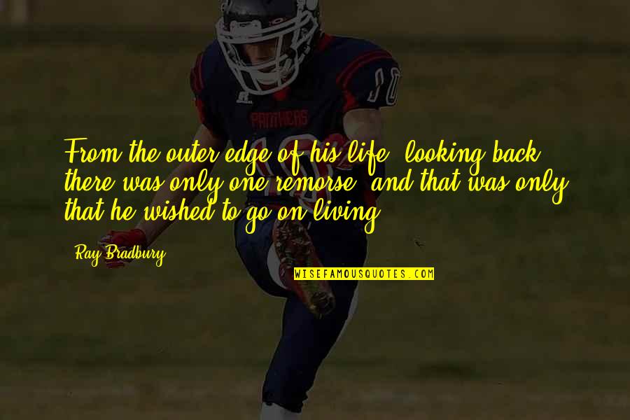 Bioinformatics Course Quotes By Ray Bradbury: From the outer edge of his life, looking