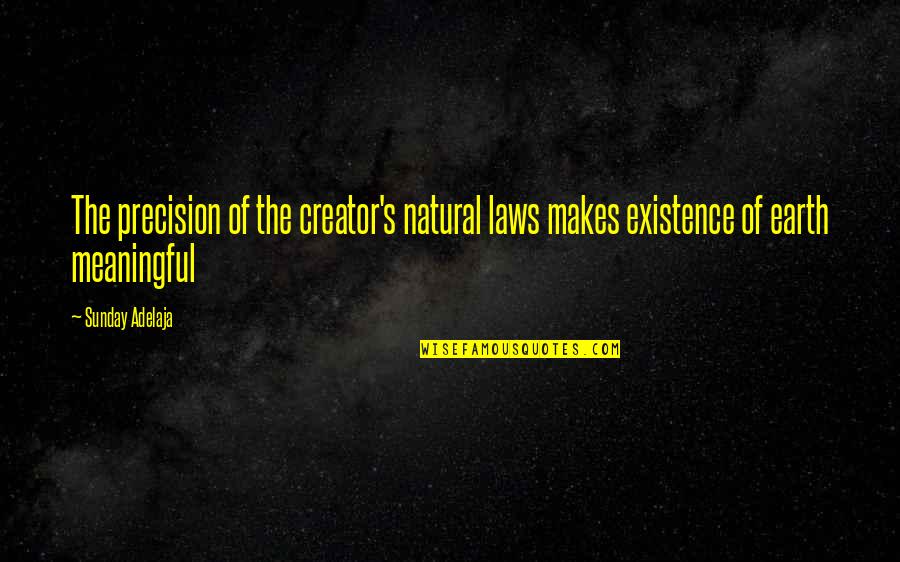 Biokinesis Quotes By Sunday Adelaja: The precision of the creator's natural laws makes