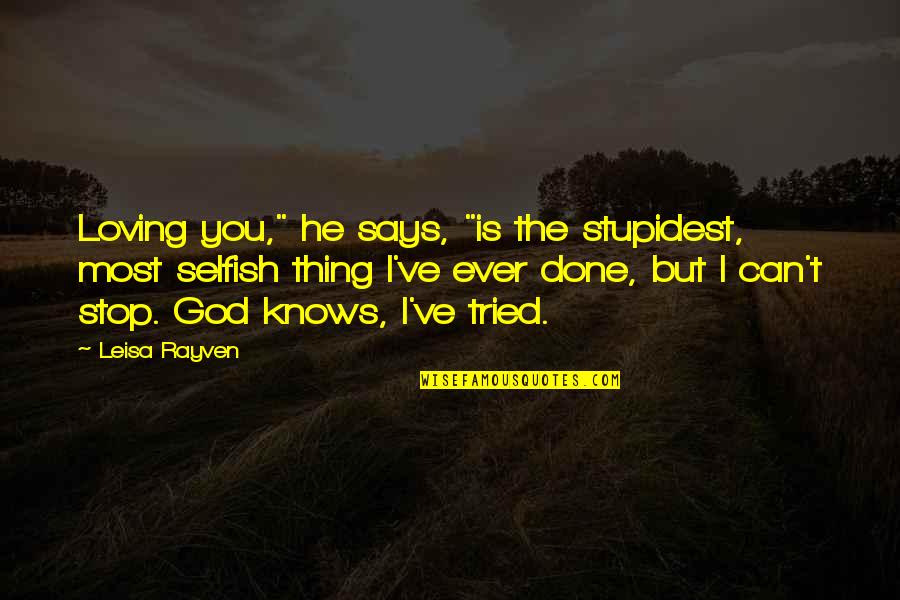 Biola Quotes By Leisa Rayven: Loving you," he says, "is the stupidest, most
