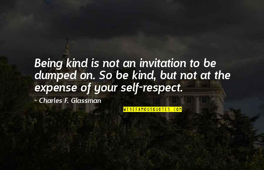 Biologia Marinha Quotes By Charles F. Glassman: Being kind is not an invitation to be