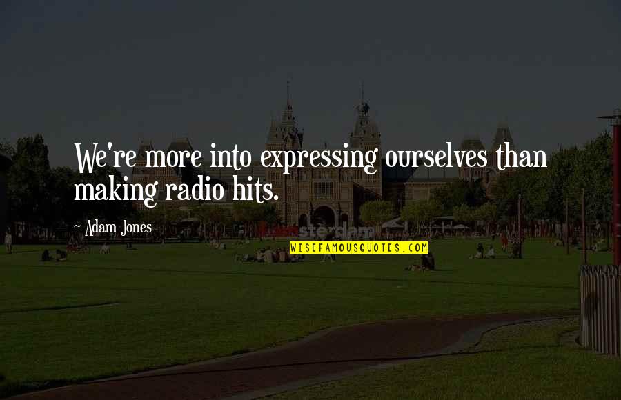 Biological Approach Quotes By Adam Jones: We're more into expressing ourselves than making radio