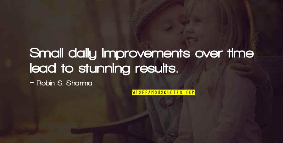 Biological Approach Quotes By Robin S. Sharma: Small daily improvements over time lead to stunning