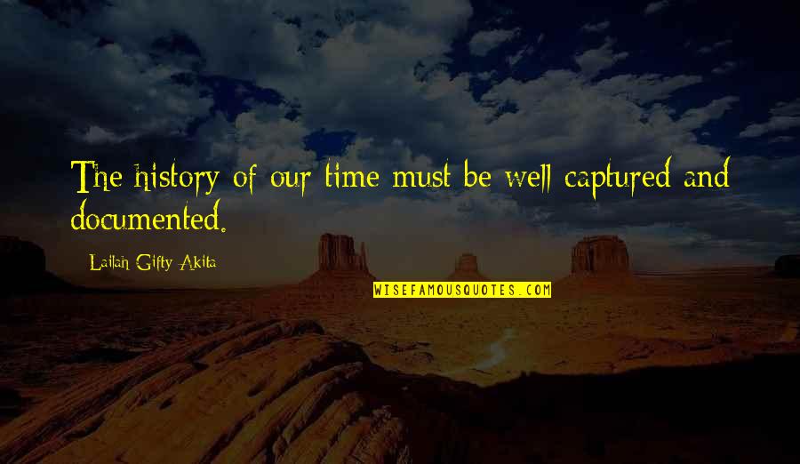 Biological Classification Quotes By Lailah Gifty Akita: The history of our time must be well-captured