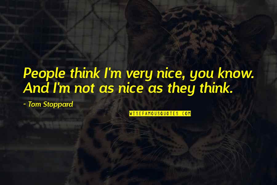 Biological Classification Quotes By Tom Stoppard: People think I'm very nice, you know. And