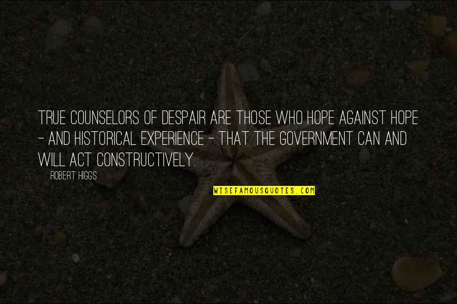 Biological Evolution Quotes By Robert Higgs: True counselors of despair are those who hope Biological Evolution Quotes By Robert Higgs: True counselors of despair are those who hope