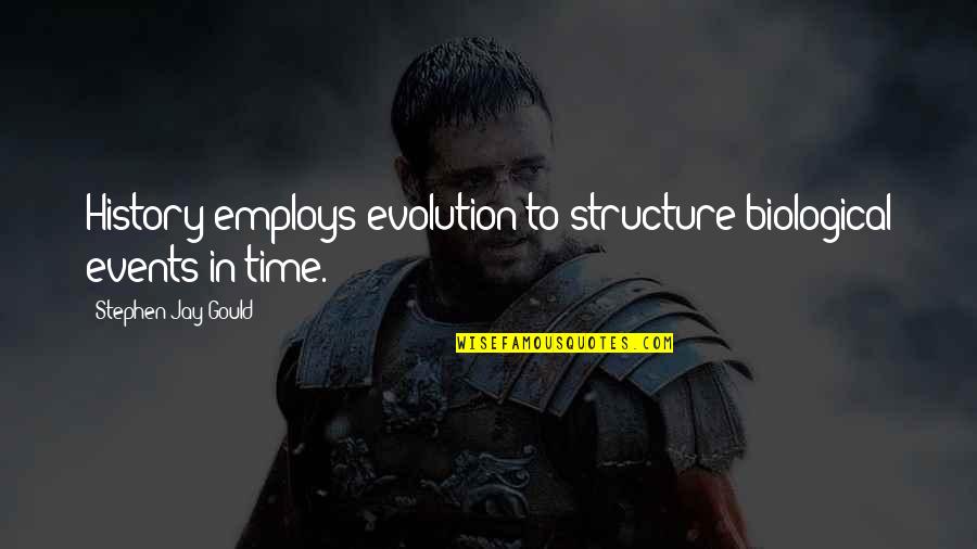 Biological Evolution Quotes By Stephen Jay Gould: History employs evolution to structure biological events in Biological Evolution Quotes By Stephen Jay Gould: History employs evolution to structure biological events in
