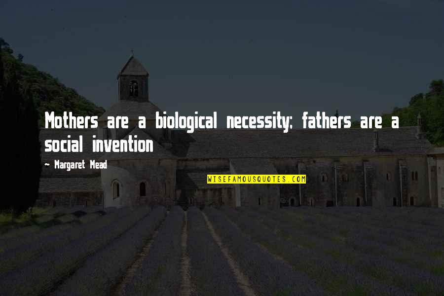 Biological Father Quotes By Margaret Mead: Mothers are a biological necessity; fathers are a