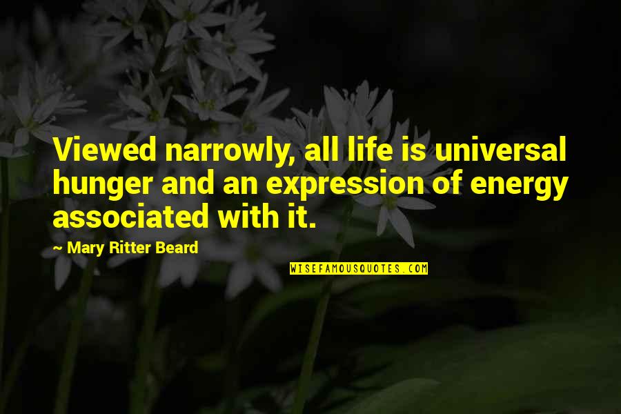 Biological Mothers Quotes By Mary Ritter Beard: Viewed narrowly, all life is universal hunger and