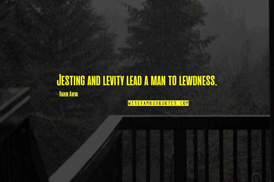 Biological Mothers Quotes By Rabbi Akiva: Jesting and levity lead a man to lewdness.