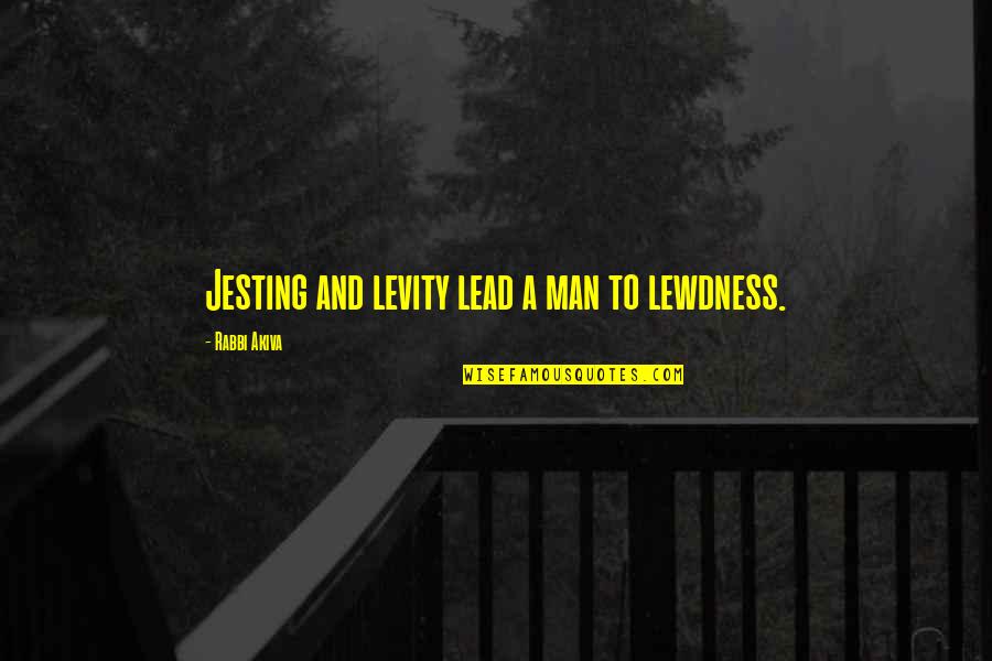 Biological Mothers Quotes By Rabbi Akiva: Jesting and levity lead a man to lewdness. Biological Mothers Quotes By Rabbi Akiva: Jesting and levity lead a man to lewdness.