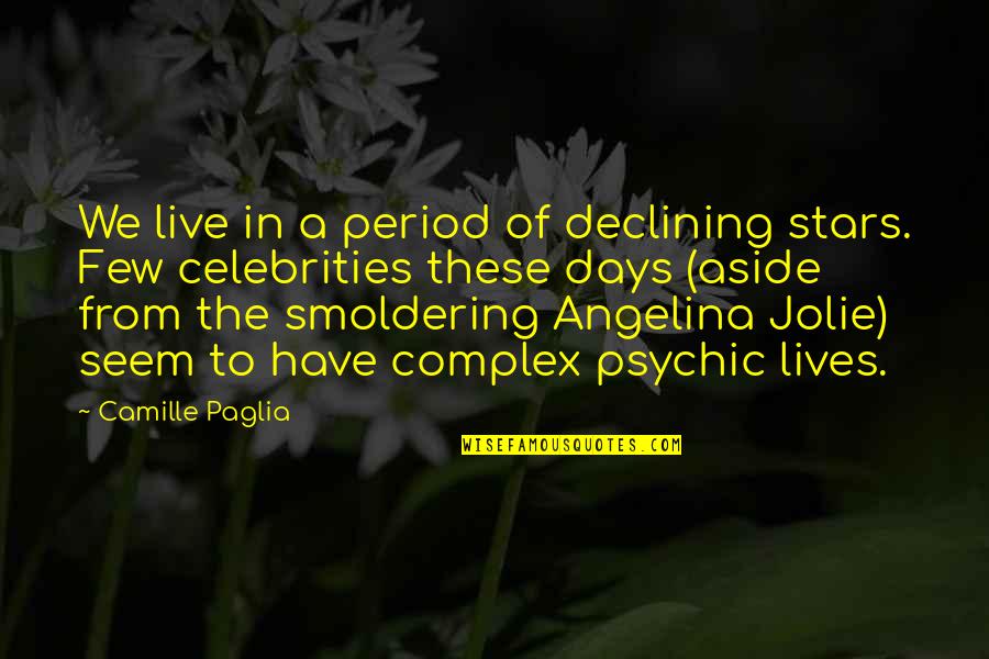 Biological Perspective Quotes By Camille Paglia: We live in a period of declining stars.