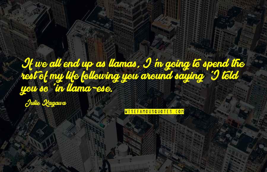Biological Perspective Quotes By Julie Kagawa: If we all end up as llamas, I'm