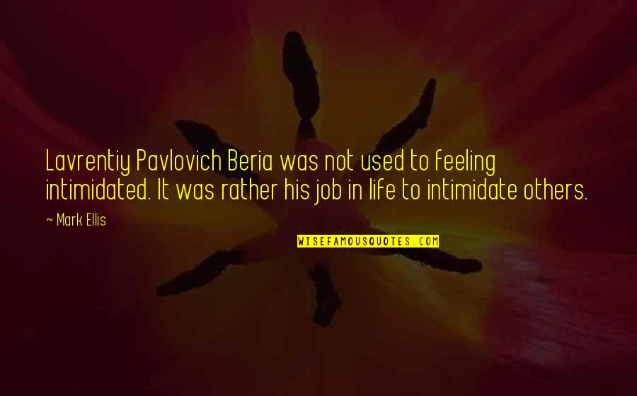 Biological Perspective Quotes By Mark Ellis: Lavrentiy Pavlovich Beria was not used to feeling