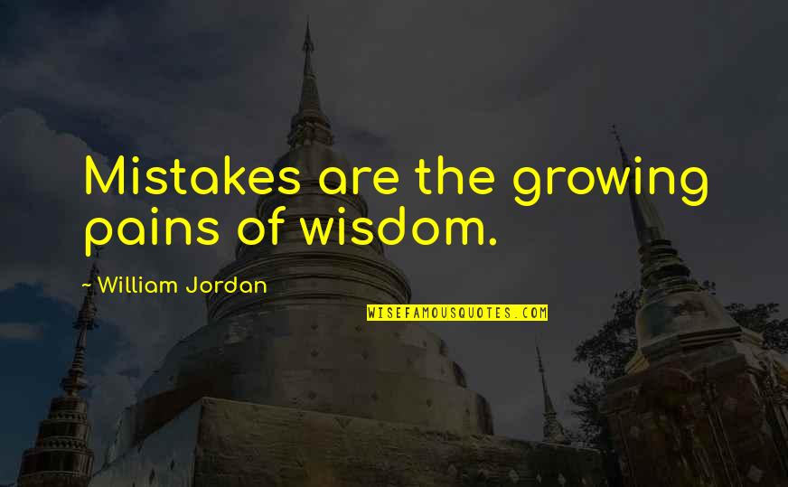 Biological Perspective Quotes By William Jordan: Mistakes are the growing pains of wisdom.