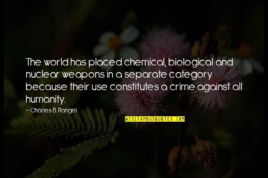 Biological Quotes By Charles B. Rangel: The world has placed chemical, biological and nuclear