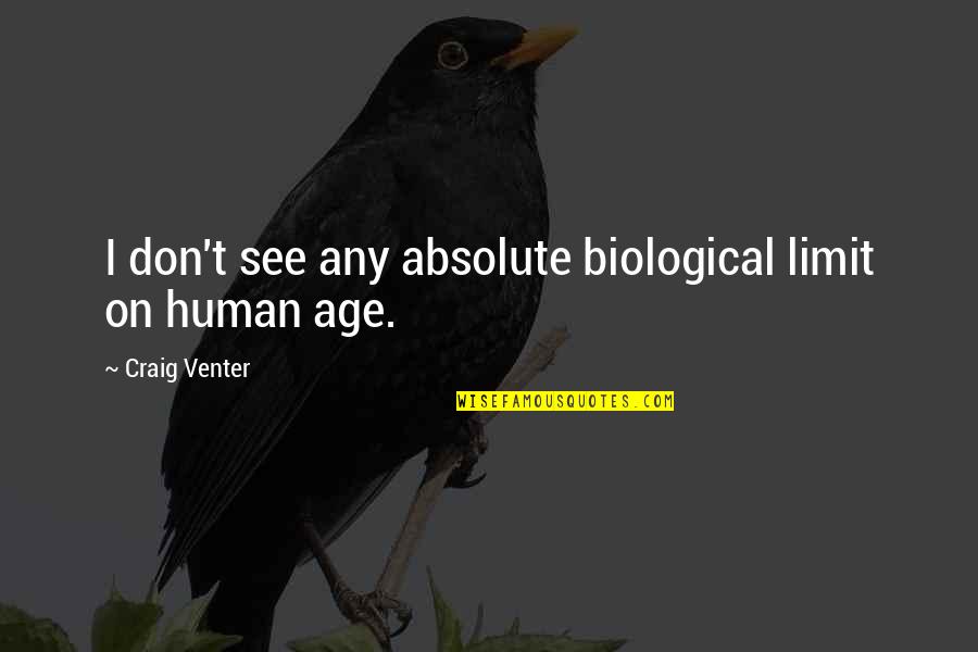Biological Quotes By Craig Venter: I don't see any absolute biological limit on