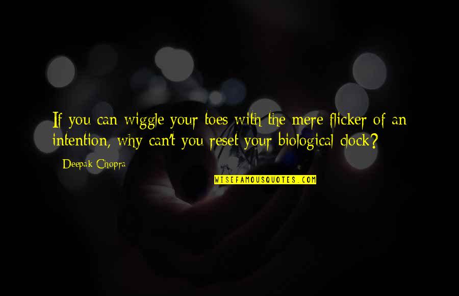 Biological Quotes By Deepak Chopra: If you can wiggle your toes with the