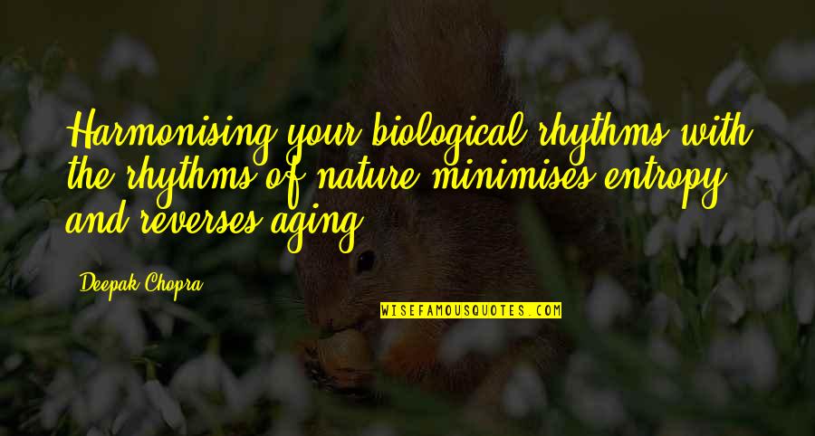 Biological Quotes By Deepak Chopra: Harmonising your biological rhythms with the rhythms of