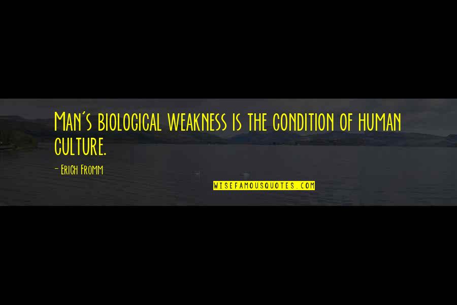 Biological Quotes By Erich Fromm: Man's biological weakness is the condition of human