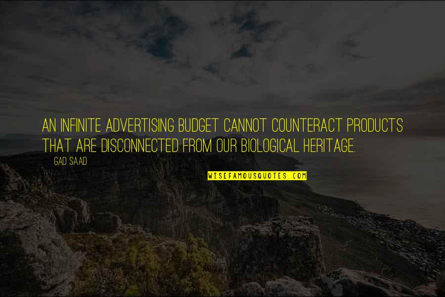 Biological Quotes By Gad Saad: An infinite advertising budget cannot counteract products that