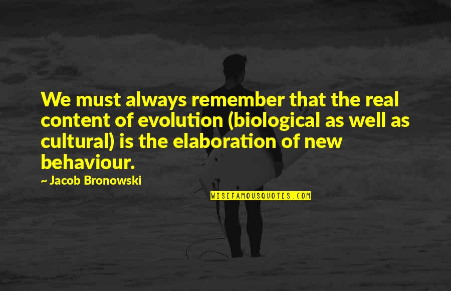 Biological Quotes By Jacob Bronowski: We must always remember that the real content