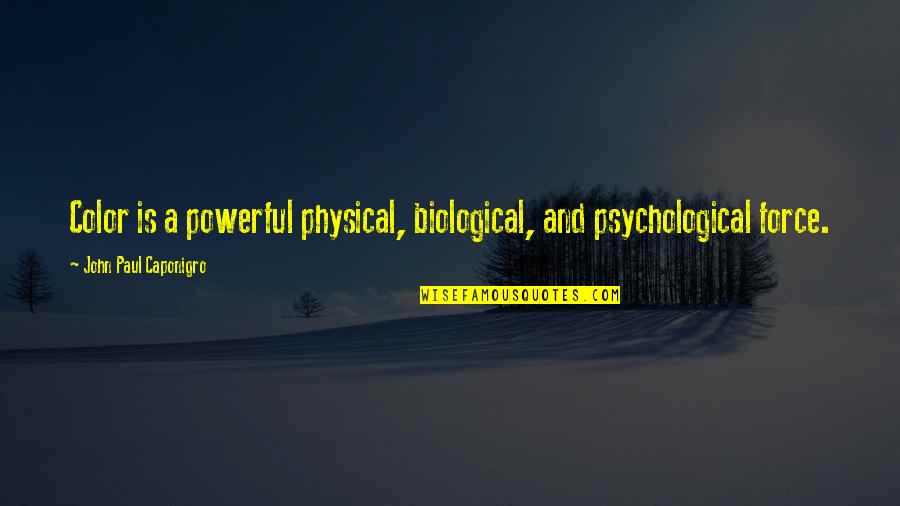 Biological Quotes By John Paul Caponigro: Color is a powerful physical, biological, and psychological