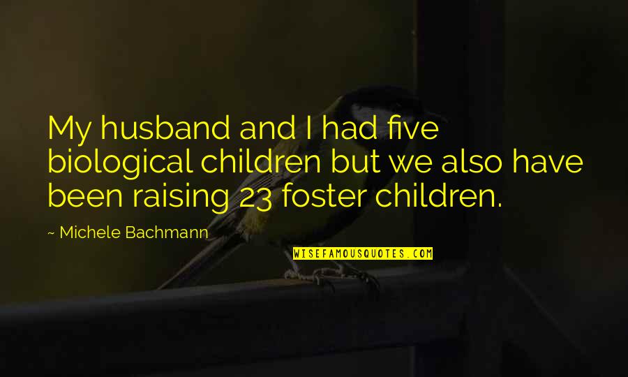 Biological Quotes By Michele Bachmann: My husband and I had five biological children