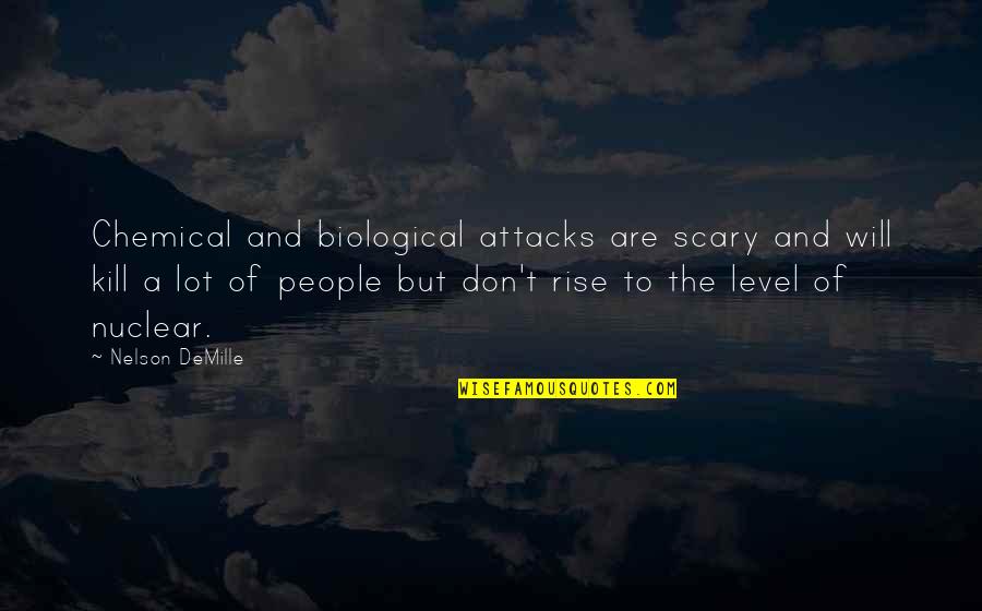 Biological Quotes By Nelson DeMille: Chemical and biological attacks are scary and will