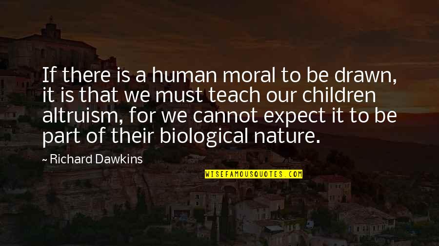Biological Quotes By Richard Dawkins: If there is a human moral to be