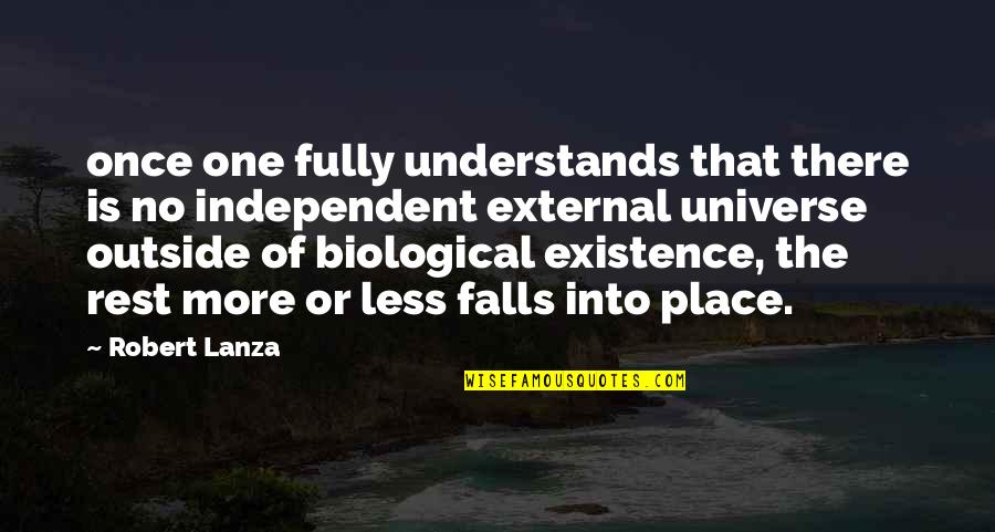 Biological Quotes By Robert Lanza: once one fully understands that there is no