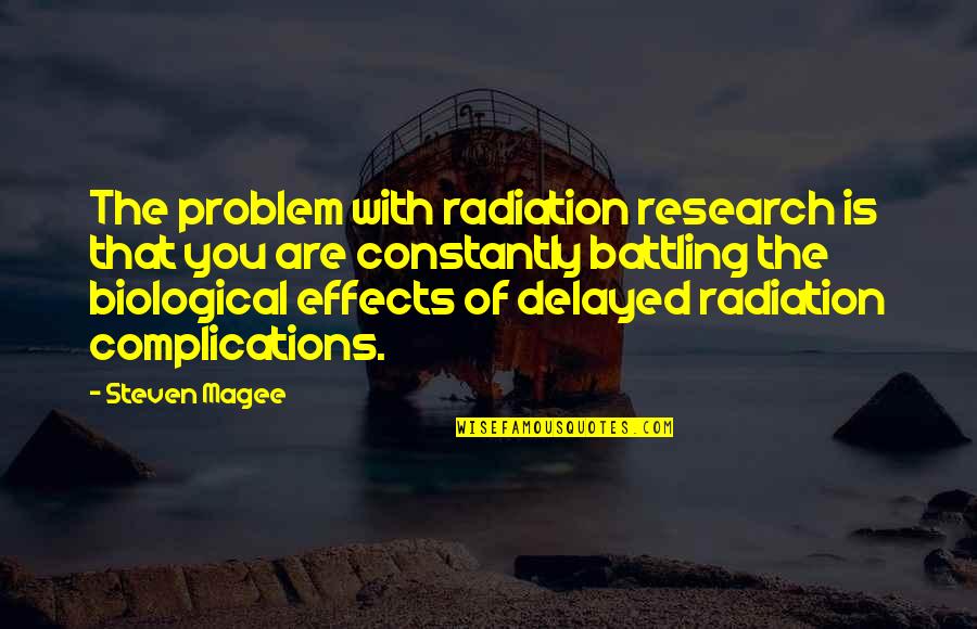 Biological Quotes By Steven Magee: The problem with radiation research is that you