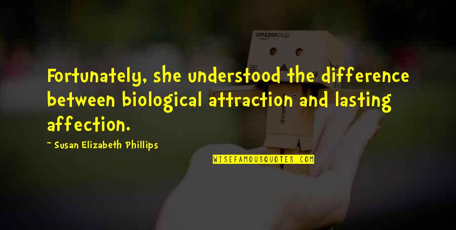 Biological Quotes By Susan Elizabeth Phillips: Fortunately, she understood the difference between biological attraction