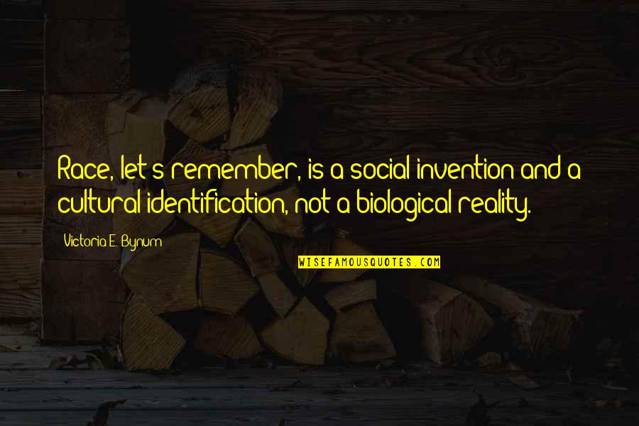 Biological Quotes By Victoria E. Bynum: Race, let's remember, is a social invention and