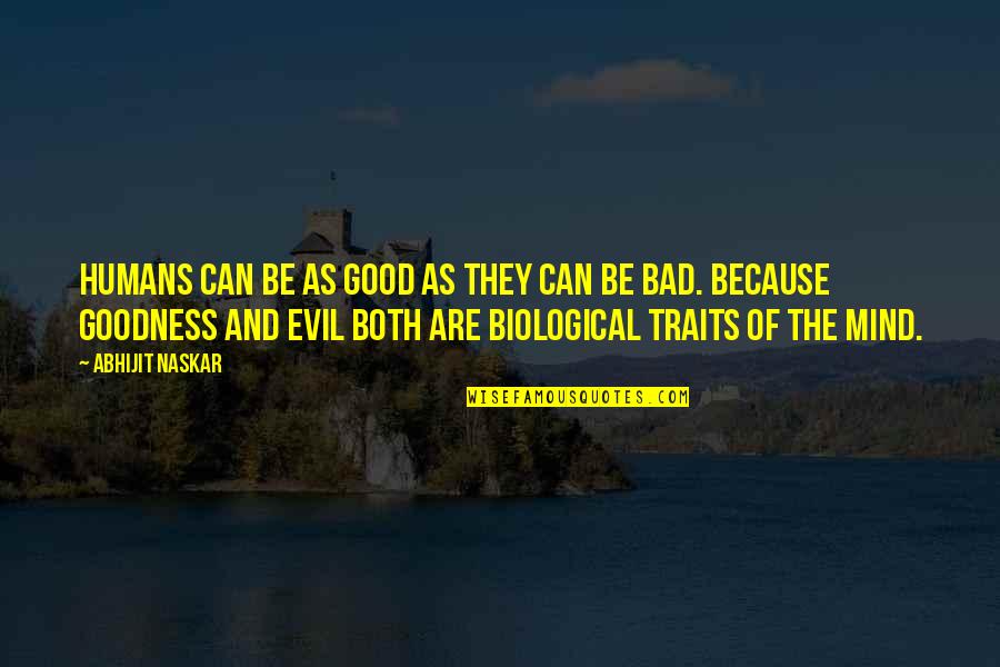 Biological Science Quotes By Abhijit Naskar: Humans can be as good as they can