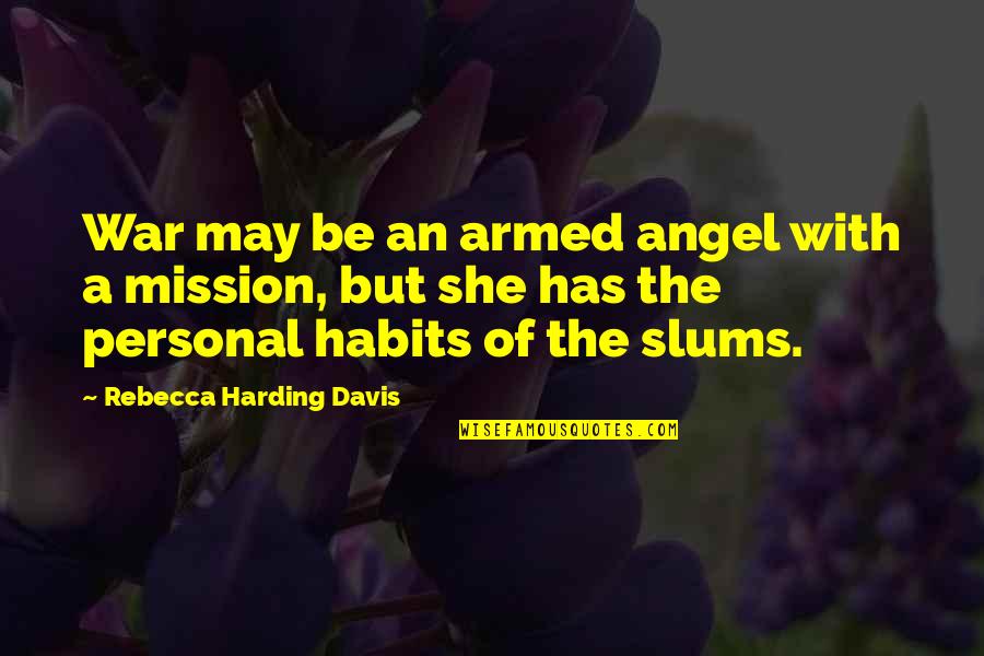 Biological Weapon Quotes By Rebecca Harding Davis: War may be an armed angel with a