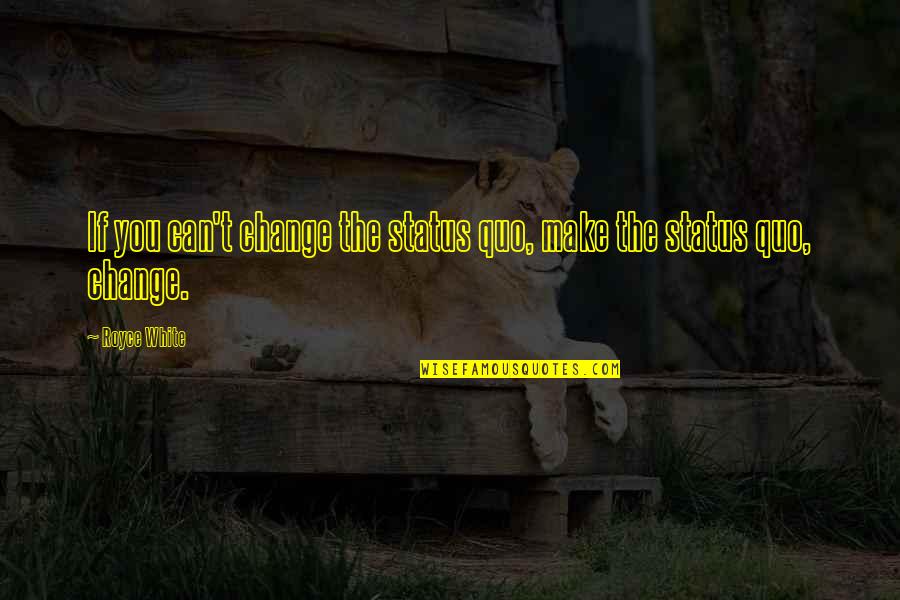 Biological Weapon Quotes By Royce White: If you can't change the status quo, make
