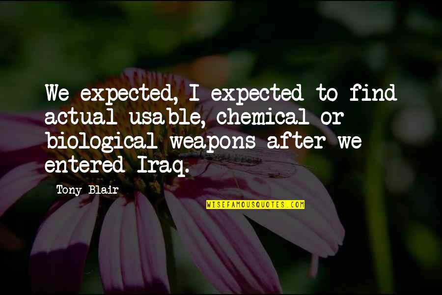 Biological Weapons Quotes By Tony Blair: We expected, I expected to find actual usable,