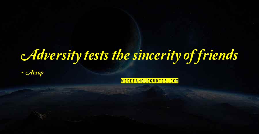 Biologically Based Quotes By Aesop: Adversity tests the sincerity of friends
