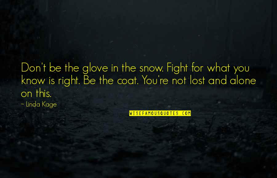 Biologically Based Quotes By Linda Kage: Don't be the glove in the snow. Fight