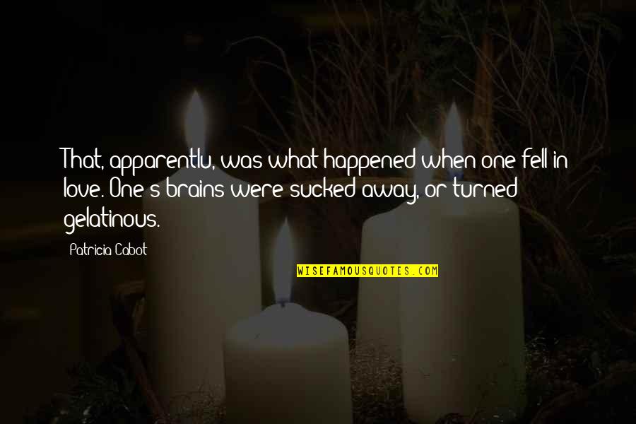 Biologicals Impact Quotes By Patricia Cabot: That, apparentlu, was what happened when one fell Biologicals Impact Quotes By Patricia Cabot: That, apparentlu, was what happened when one fell