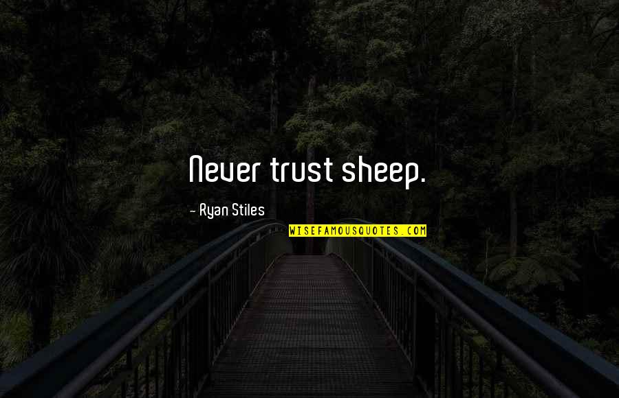 Biologicals Impact Quotes By Ryan Stiles: Never trust sheep. Biologicals Impact Quotes By Ryan Stiles: Never trust sheep.